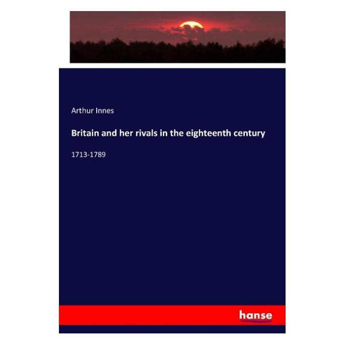 Hansebooks Britain and her rivals in the eighteenth century (Englisch, Softcover, Arthur Innes) (55937351)