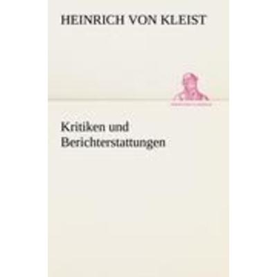 Kritiken und Berichterstattungen, Taschenbuch von Heinrich Kleist, Tredition, 978-3-8472-3588-0