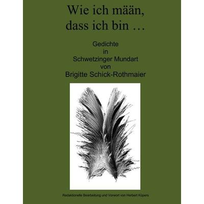 Wie ich mään, dass ich bin …, Gebundene Ausgabe von Brigitte Schick-Rothmaier, BoD – Books on Demand, 978-3-8391-4899-0