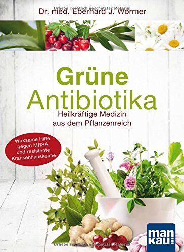 Dr. Eberhard J. Wormer - Grüne Antibiotika: Heilkräftige Medizin aus dem Pflanzenreich. Wirksame Hilfe gegen MRSA und resistente Krankenhauskeime - Preis vom 14.10.2026 23:07:16 h