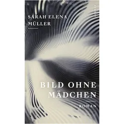 Bild ohne Mädchen, Belletristik von Sarah Elena Müller