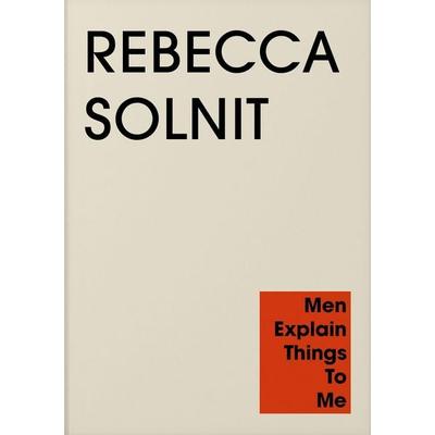 Men Explain Things to Me, Taschenbuch von Rebecca Solnit, Granta Publications, 978-1-80351-234-1