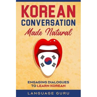 Korean Conversation Made Natural, Taschenbuch von Language Guru, Language Guru, 978-1-950321-33-9