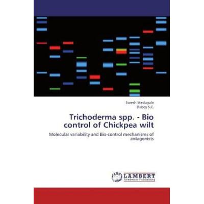 Madugula, S: Trichoderma spp. - Bio control of Chickpea, Taschenbuch von Dubey S. C.,Suresh Madugula, LAP LAMBERT Academic Publishing,