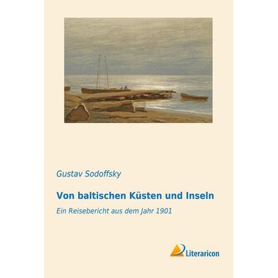 Von baltischen Küsten und Inseln, Taschenbuch von Gustav Sodoffsky, Literaricon, 978-3-95697-503-5
