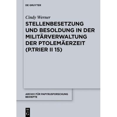 Stellenbesetzung und Besoldung in der Militärverwaltung der Ptolemäerzeit (P.Trier II 15), Gebundene Ausgabe von Cindy Werner, De Gruyter,