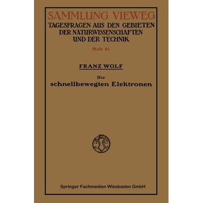 Die schnellbewegten Elektronen, Taschenbuch von Franz Wolf, Vieweg & Teubner, 978-3-663-06125-0