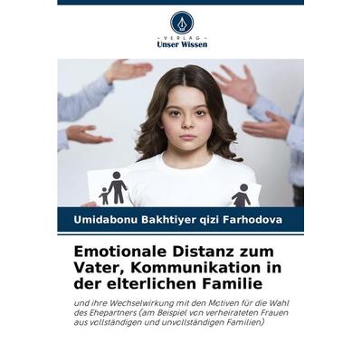Emotionale Distanz zum Vater, Kommunikation in der elterlichen Familie, Taschenbuch von Umidabonu Bakhtiyer qizi Farhodova, Verlag Unser Wissen,
