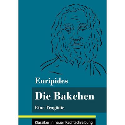 Die Bakchen, Gebundene Ausgabe von Euripides, BoD - Books on Demand, 978-3-8478-4879-0