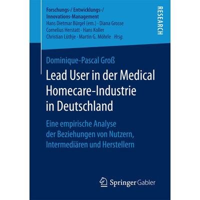 Lead User in der Medical Homecare-Industrie in Deutschland, Taschenbuch von Dominique-Pascal Gross, Springer Fachmedien Wiesbaden GmbH,