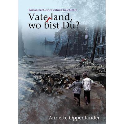 Vaterland, wo bist du?, Taschenbuch von Annette Oppenlander, Tredition, 978-3-7497-3456-6