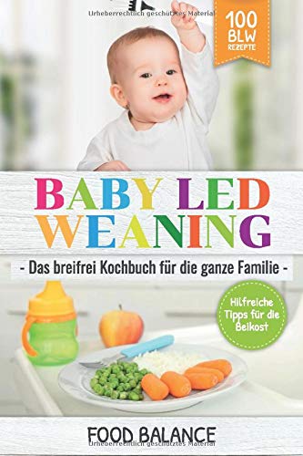 Food Balance - Baby Led Weaning: Das breifrei Kochbuch für die ganze Familie Hilfreiche Tipps für die Beikost 100 BLW Rezepte (Baby Ernährung, Band 1) - Preis vom 30.09.2026 09:01:18 h