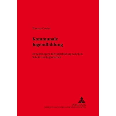 Kommunale Jugendbildung, Taschenbuch von Thomas Coelen, Peter Lang GmbH, Internationaler Verlag der Wissenschaften, 978-3-631-38711-5