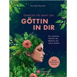 Erwecke die Kraft der Göttin in Dir, Ratgeber von Dorothea Neumayr