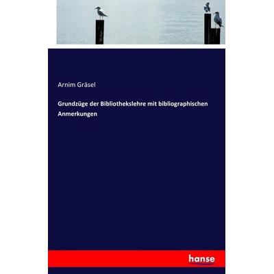 Grundzüge der Bibliothekslehre mit bibliographischen Anmerkungen, Taschenbuch von Arnim Gräsel, Hansebooks, 978-3-7428-9815-9
