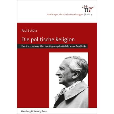 Die politische Religion, Gebundene Ausgabe von Paul Schütz, Hamburg University Press - Staats- und Universitätsbibliothek Hamburg Carl von Ossietzky,