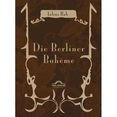 Die Berliner Bohème, Taschenbuch von Julius Bab, Igel, 978-3-86815-592-1