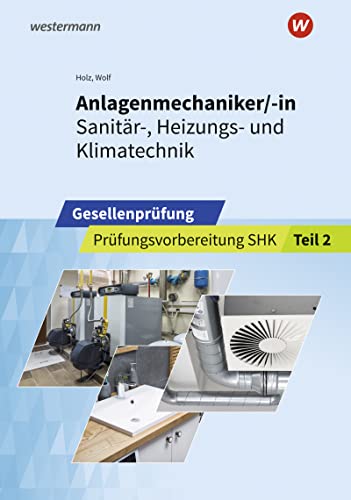 Thomas Holz - Anlagenmechaniker/-in Sanitär-, Heizungs- und Klimatechnik: Gesellenprüfung Prüfungsvorbereitung Teil 2 (Prüfungsvorbereitung: Anlagenmechaniker/-in Sanitär-, Heizungs- und Klimatechnik) - Preis vom 13.10.2026 19:28:25 h
