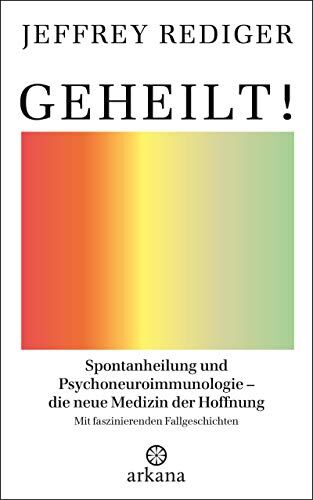 Jeffrey Rediger - Geheilt!: Spontanheilung und Psychoneuroimmunologie – die neue Medizin der Hoffnung - Mit faszinierenden Fallgeschichten - Preis vom 13.10.2026 11:25:28 h