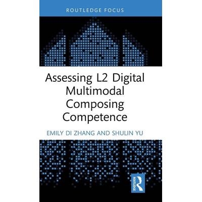 Assessing L2 Digital Multimodal Composing Competence, Gebundene Ausgabe von Emily Di Zhang,Shulin Yu, Taylor & Francis, 978-1-03-275807-7