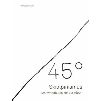 45° – Skialpinismus: Steilwandklassiker der Alpen, Taschenbuch von Marius Schwager, Mountain Moments, 978-3-948723-12-5