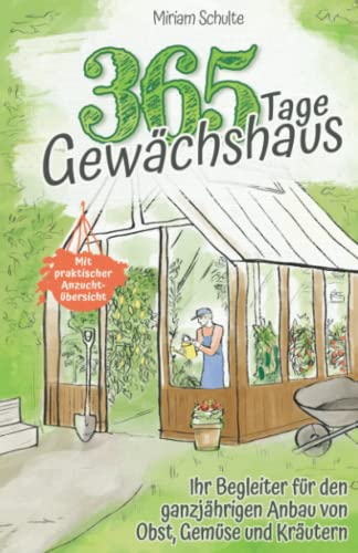 Miriam Schulte - 365 Tage Gewächshaus - Ihr Begleiter für den ganzjährigen Anbau von Obst, Gemüse und Kräutern - Mit praktischer Anzuchtübersicht - Preis vom 18.10.2026 19:22:15 h