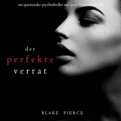 Der perfekte Verrat (Ein spannender Psychothriller mit Jessie Hunt—Band 38) - Blake Pierce, Audio, 9798261405948