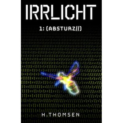 Irrlicht / Irrlicht 1: Absturz, Taschenbuch von Hendrik Thomsen, Epubli, 978-3-8197-1599-0
