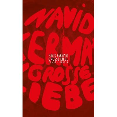 Große Liebe, Gebundene Ausgabe von Navid Kermani, Carl Hanser, 978-3-446-24474-0