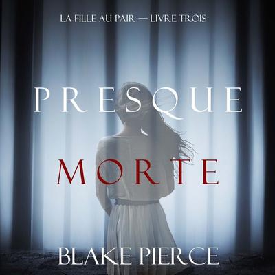 Presque Morte (La Fille Au Pair — Livre Trois) - Blake Pierce, Audio, 9781094339474