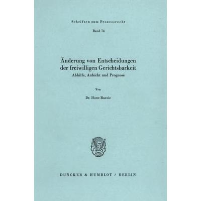 Änderung von Entscheidungen der freiwilligen Gerichtsbarkeit., Taschenbuch von Horst Bonvie, Duncker & Humblot, 978-3-428-05135-9