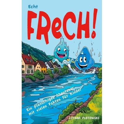 Echt frech! Ein planschiges Abenteuer mit Fakten für Kinder, Taschenbuch von Lothar Pletowski, 3Burgen