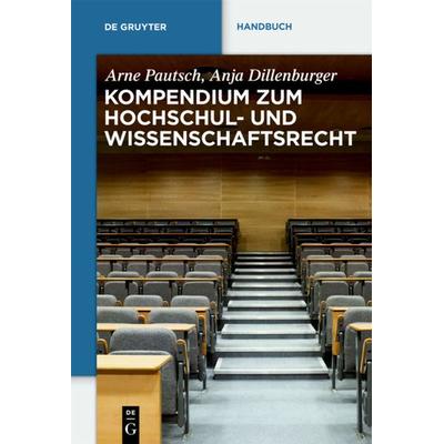 Kompendium zum Hochschul- und Wissenschaftsrecht, Gebundene Ausgabe von Arne Pautsch,Anja Dillenburger, De Gruyter, 978-3-89949-715-1