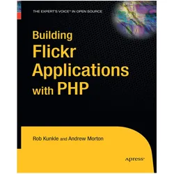 Building Flickr Applications with PHP, Fachbücher von Andrew Morton, Rob Kunkle