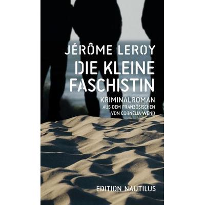 Die kleine Faschistin, Taschenbuch von Jérôme Leroy, Edition Nautilus GmbH, 978-3-96054-476-0