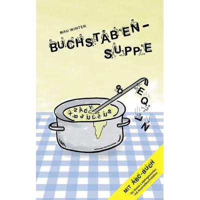 Buchstabensuppe, Gebundene Ausgabe von Mau Winter, BoD – Books on Demand, 978-3-8482-1783-0