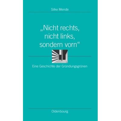 Nicht rechts, nicht links, sondern vorn, Gebundene Ausgabe von Silke Mende, De Gruyter Oldenbourg, 978-3-486-59811-7