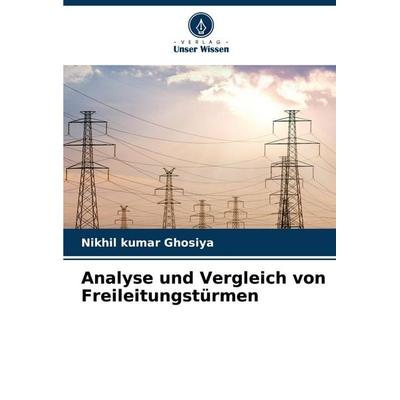 Analyse und Vergleich von Freileitungstürmen, Taschenbuch von Nikhil kumar Ghosiya, Verlag Unser Wissen, 978-620-4-83806-9