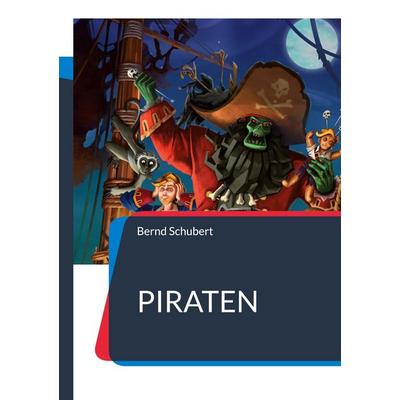 Piraten, Taschenbuch von Bernd Schubert, BoD – Books on Demand, 978-3-7481-1667-7