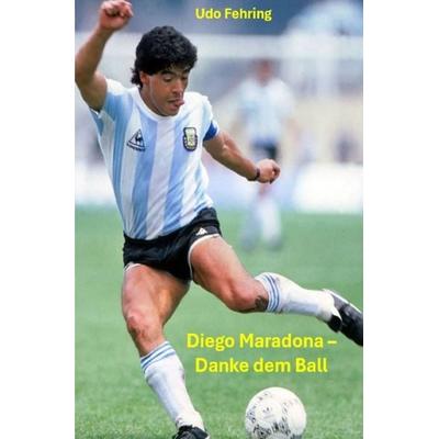 Diego Maradona - Danke dem Ball, Taschenbuch von Udo Fehring, Epubli, 978-3-565-03672-1