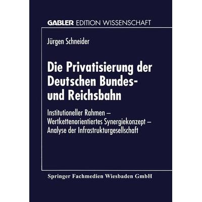 Die Privatisierung der Deutschen Bundes- und Reichsbahn, Taschenbuch von Jürgen Schneider, Deutscher Universitätsverlag, 978-3-8244-6262-9