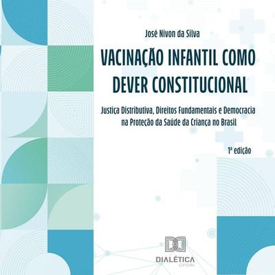 Vacinação Infantil como Dever Constitucional - José Nivon da Silva, Audio, 9786527072294