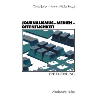 Journalismus — Medien — Öffentlichkeit, Taschenbuch von Otfried Jarren,Hartmut Wessler, VS Verlag für Sozialwissenschaften, 978-3-531-13514-4