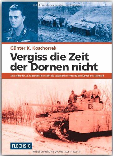 Günter K. Koschorrek - Vergiss die Zeit der Dornen nicht: Ein Soldat der 24. Panzerdivision erlebt die sowjetische Front und den Kampf um Stalingrad - Preis vom 09.10.2026 07:28:09 h