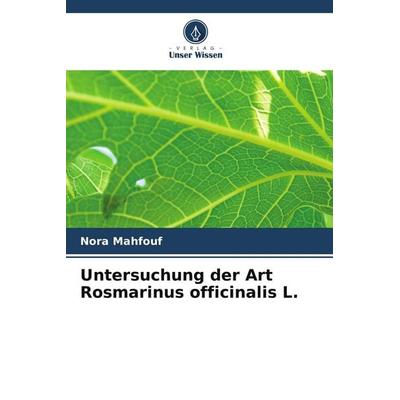 Untersuchung der Art Rosmarinus officinalis L., Taschenbuch von Nora Mahfouf, Verlag Unser Wissen