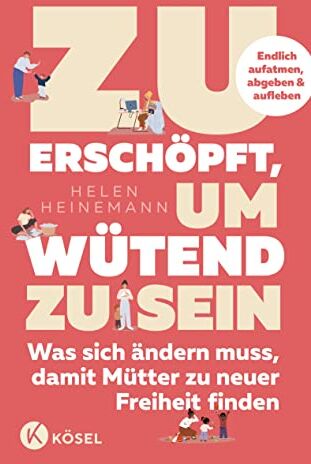 Helen Heinemann - Zu erschöpft, um wütend zu sein: Was sich ändern muss, damit Mütter zu neuer Freiheit finden - Endlich aufatmen, abgeben & aufleben - Preis vom 09.10.2026 07:28:09 h