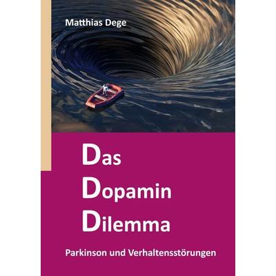 Das Dopamin Dilemma, Taschenbuch von Matthias Dege, BoD – Books on Demand, 978-3-7519-0619-7