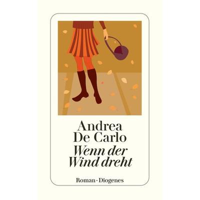 Wenn der Wind dreht, Taschenbuch von Andrea De Carlo, Diogenes Verlag AG