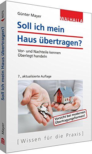 Günter Mayer - Soll ich mein Haus übertragen?: Vor- und Nachteile kennen; Überlegt handeln; Walhalla Rechtshilfen - Preis vom 09.10.2026 07:28:09 h