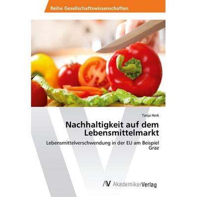 Nachhaltigkeit auf dem Lebensmittelmarkt, Taschenbuch von Tanja Herk, AV Akademikerverlag, 978-620-2-21145-1